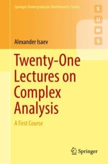 Twenty-One Lectures on Complex Analysis : A First Course