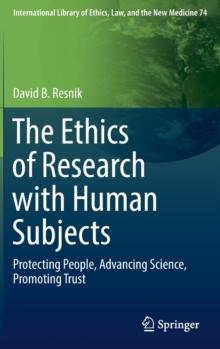 The Ethics of Research with Human Subjects : Protecting People, Advancing Science, Promoting Trust