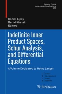 Indefinite Inner Product Spaces, Schur Analysis, and Differential Equations : A Volume Dedicated to Heinz Langer