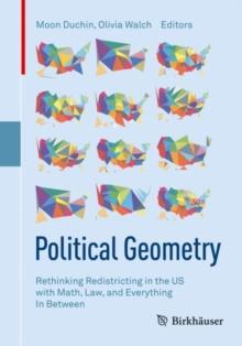 Political Geometry : Rethinking Redistricting in the US with Math, Law, and Everything In Between