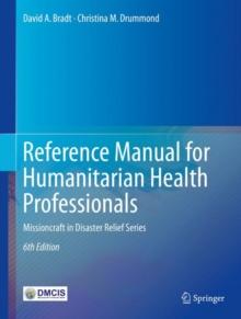 Reference Manual for Humanitarian Health Professionals : Missioncraft in Disaster Relief(R) Series