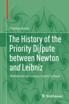 The History of the Priority Di?pute between Newton and Leibniz : Mathematics in History and Culture