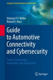 Guide to Automotive Connectivity and Cybersecurity : Trends, Technologies, Innovations and Applications