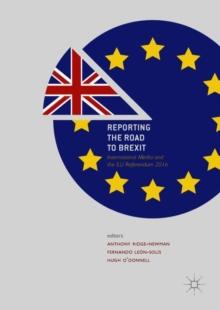 Reporting the Road to Brexit : International Media and the EU Referendum 2016