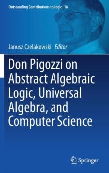 Don Pigozzi on Abstract Algebraic Logic, Universal Algebra, and Computer Science