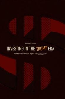 Investing in the Trump Era : How Economic Policies Impact Financial Markets