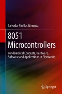 8051 Microcontrollers : Fundamental Concepts, Hardware, Software and Applications in Electronics