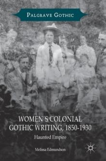 Womens Colonial Gothic Writing, 1850-1930 : Haunted Empire