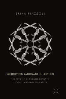 Embodying Language in Action : The Artistry of Process Drama in Second Language Education