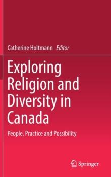 Exploring Religion and Diversity in Canada : People, Practice and Possibility