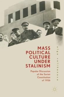 Mass Political Culture Under Stalinism : Popular Discussion of the Soviet Constitution of 1936