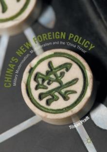 Chinas New Foreign Policy : Military Modernisation, Multilateralism and the China Threat