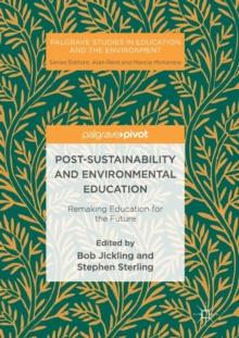 Post-Sustainability and Environmental Education : Remaking Education for the Future