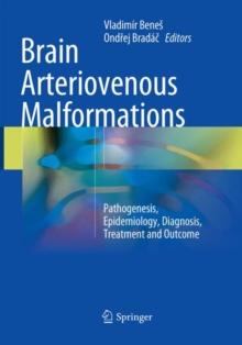 Brain Arteriovenous Malformations : Pathogenesis, Epidemiology, Diagnosis, Treatment and Outcome