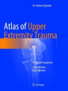 Atlas of Upper Extremity Trauma : A Clinical Perspective