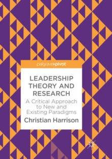 Leadership Theory and Research : A Critical Approach to New and Existing Paradigms