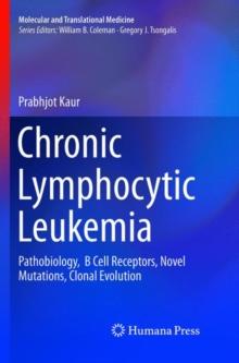 Chronic Lymphocytic Leukemia : Pathobiology,  B Cell Receptors, Novel Mutations, Clonal Evolution