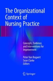 The Organizational Context of Nursing Practice : Concepts, Evidence, and Interventions for Improvement