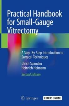 Practical Handbook for Small-Gauge Vitrectomy : A Step-By-Step Introduction to Surgical Techniques