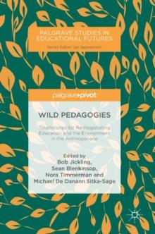 Wild Pedagogies : Touchstones for Re-Negotiating Education and the Environment in the Anthropocene