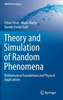 Theory and Simulation of Random Phenomena : Mathematical Foundations and Physical Applications