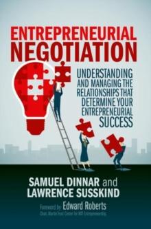 Entrepreneurial Negotiation : Understanding and Managing the Relationships that Determine Your Entrepreneurial Success