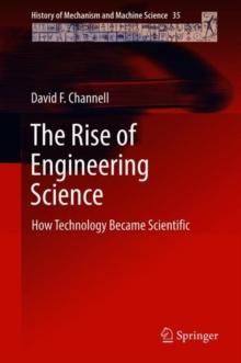 The Rise of Engineering Science : How Technology Became Scientific