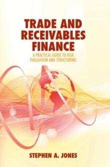 Trade and Receivables Finance : A Practical Guide to Risk Evaluation and Structuring