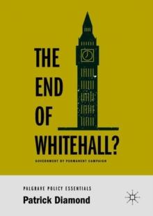 The End of Whitehall? : Government by Permanent Campaign