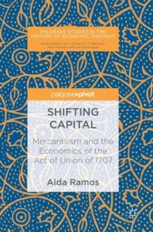 Shifting Capital : Mercantilism and the Economics of the Act of Union of 1707