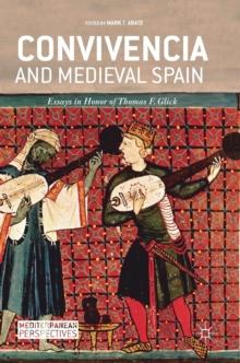 Convivencia and Medieval Spain : Essays in Honor of Thomas F. Glick