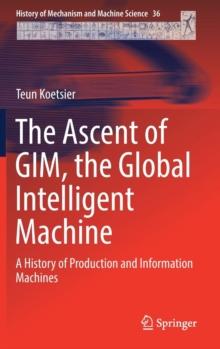 The Ascent of GIM, the Global Intelligent Machine : A History of Production and Information Machines