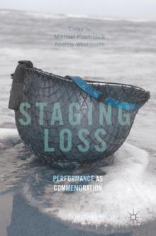 Staging Loss : Performance as Commemoration