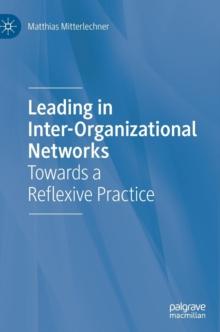 Leading in Inter-Organizational Networks : Towards a Reflexive Practice