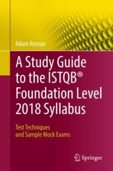 A Study Guide to the ISTQB Foundation Level 2018 Syllabus : Test Techniques and Sample Mock Exams