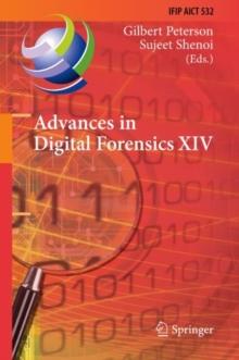 Advances in Digital Forensics XIV : 14th IFIP WG 11.9 International Conference, New Delhi, India, January 3-5, 2018, Revised Selected Papers