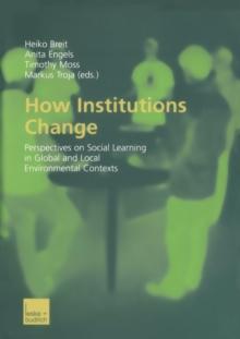 How Institutions Change : Perspectives on Social Learning in Global and Local Environmental Contexts