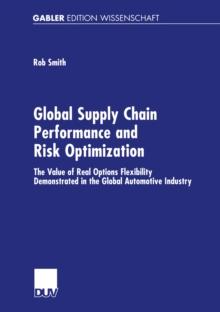 Global Supply Chain Performance and Risk Optimization : The Value of Real Options Flexibility Demonstrated in the Global Automotive Industry