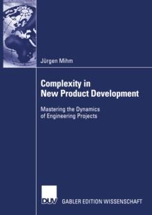 Complexity in New Product Development : Mastering the Dynamics of Engineering Projects