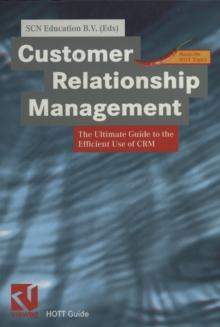 Customer Relationship Management : The Ultimate Guide to the Efficient Use of CRM