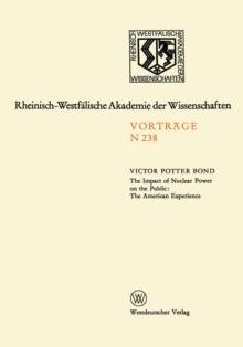 The Impact of Nuclear Power on the Public: The American Experience : Sonder-Vortragsveranstaltung der Klasse fur Natur-, Ingenieur- und Wirtschaftswissenschaften in der Kernforschungsanlage Julich am