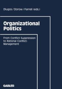 Organizational Politics : From Conflict-Suppression to Rational Conflict-Management