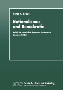 Nationalismus und Demokratie : Politik im spanischen Staat der Autonomen Gemeinschaften