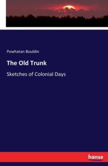 The Old Trunk : Sketches of Colonial Days