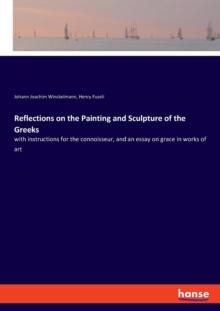 Reflections on the Painting and Sculpture of the Greeks : With Instruct