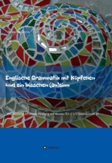 Englische Grammatik mit Kopfchen und ein bisschen (Un)sinn : Wie bestehe ich meine Prufung auf Niveau B2-C1/STANAG Level 3?