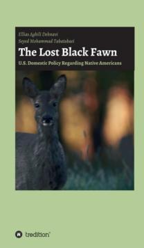 The Lost Black Fawn : U.S. Domestic Policy Regarding Native Americans