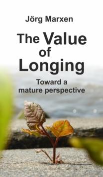 The Value of Longing : Toward a mature perspective