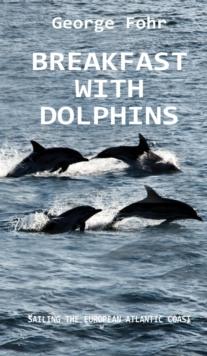 BREAKFAST WITH DOLPHINS : SAILING THE EUROPEAN ATLANTIC COAST