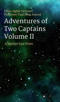 Adventures Of Two Captains Volume II : A Modern Epic Poem